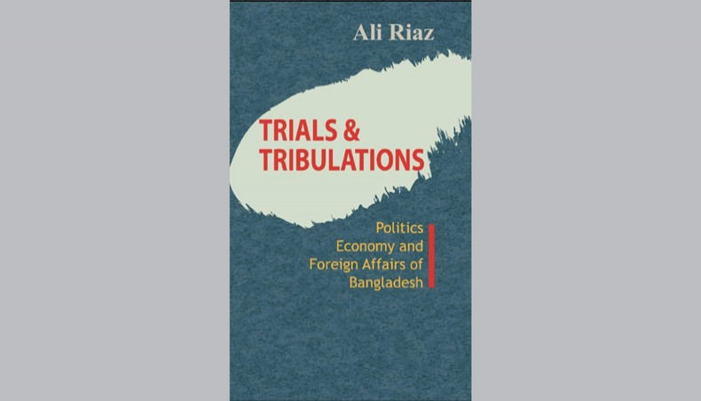 Ali Riaz on Bangladesh’s trials and tribulations